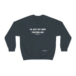 I'm Just Out Here Trusting God. Unisex Heavy Blend™ Crewneck Sweatshirt