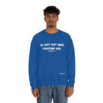 I'm Just Out Here Trusting God. Unisex Heavy Blend™ Crewneck Sweatshirt