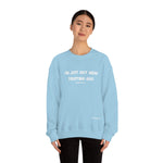 I'm Just Out Here Trusting God. Unisex Heavy Blend™ Crewneck Sweatshirt