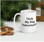 Only My Dog Understands Photo Mug